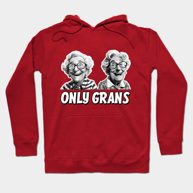 Only Grans - A fun parody Hoodie by Dazed Pig